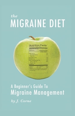The Migraine Diet: A Beginner's Guide to Migraine Management by Corne, J.
