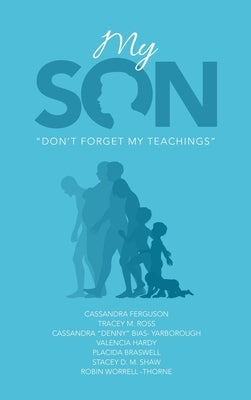 My Son: "Don't Forget My Teachings" by Ferguson, Cassandra