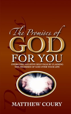 The Promises of God for You: Overcome Negative Self-Talk by Claiming The Promises of God Over Your Life by Coury, Matthew