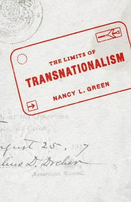 The Limits of Transnationalism by Green, Nancy L.
