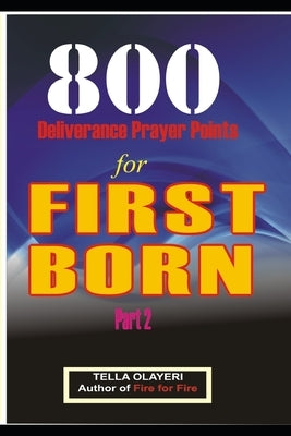 800 Deliverance Prayer Points for FIRST BORN by Olayeri, Tella
