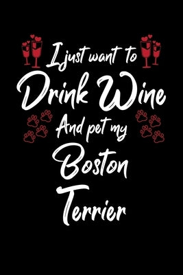 I Just Wanna Drink Wine And Pet My Boston Terrier by Designs, Hopeful