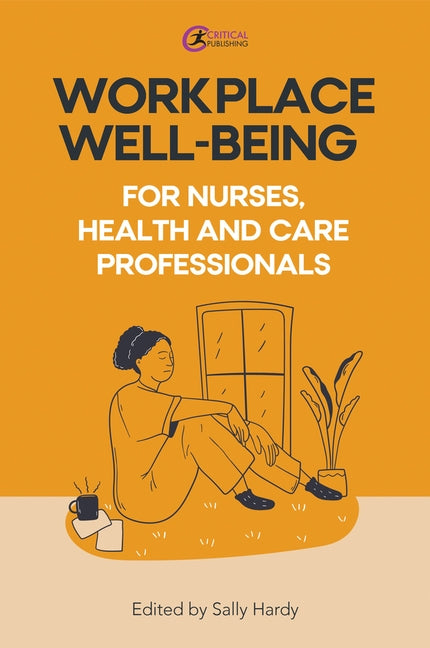 Workplace Well-Being for Nurses, Health and Care Professionals by Hardy, Sally