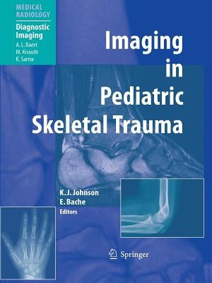 Imaging in Pediatric Skeletal Trauma: Techniques and Applications by Johnson, Karl J.