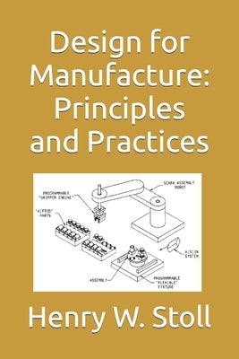 Design for Manufacture: Principles and Practices by Stoll, Henry W.