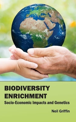 Biodiversity Enrichment: Socio-Economic Impacts and Genetics by Griffin, Neil