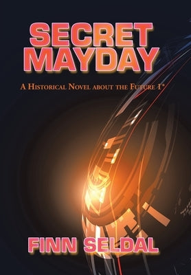 Secret Mayday: A Historical Novel About the Future 1* by Seldal, Finn