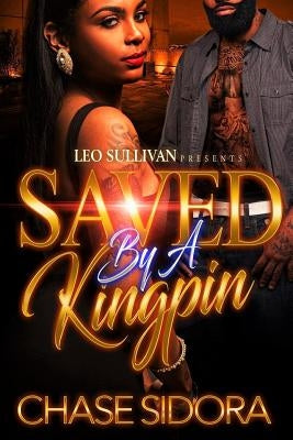 Saved By A Kingpin by Sidora, Chase