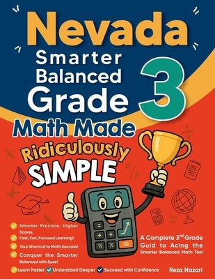 Nevada Smarter Balanced Grade 3 Math Made Ridiculously Simple: A Comprehensive 3rd Grade Guide to Acing Smarter Balanced Math Test by Nazari, Reza