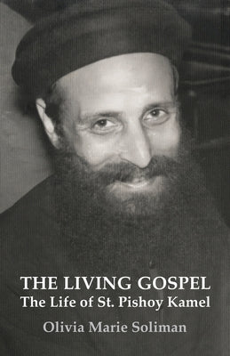 The Living Gospel: The Life of St. Pishoy Kamel by Soliman, Olivia Marie