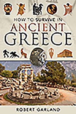 How to Survive in Ancient Greece by Garland, Robert