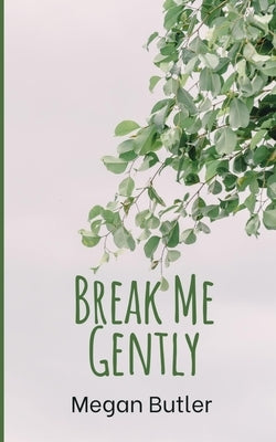 Break Me Gently by Butler, Megan