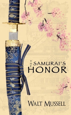 The Samurai's Honor: The Heart of the Samurai Book 0 by Mussell, Walt