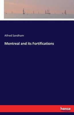 Montreal and its Fortifications by Sandham, Alfred
