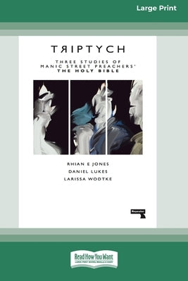 Triptych: Three Studies of Manic Street Preachers' The Holy Bible [16pt Large Print Edition] by Wodtke, Rhian Jones Daniel Lukes and