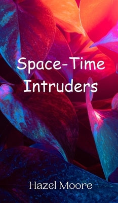Space-Time Intruders by Moore, Hazel