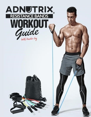 Adnutrix Resistance Bands workout Guide With Workout log by Creation, Adnutrix