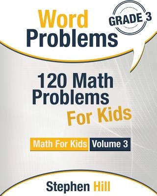 Word Problems: 120 Math Problems For Kids: Math Workbook Grade 3 by Hill, Stephen