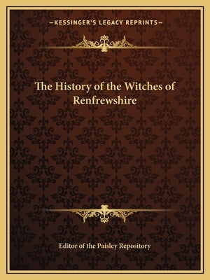The History of the Witches of Renfrewshire by Editor of the Paisley Repository