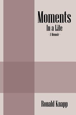Moments: In a Life - A Memoir by Knapp, Ronald