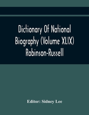 Dictionary Of National Biography (Volume Xlix) Robinson-Russell by Lee, Sidney