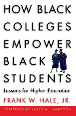 How Black Colleges Empower Black Students: Lessons for Higher Education by Hale, Frank W.