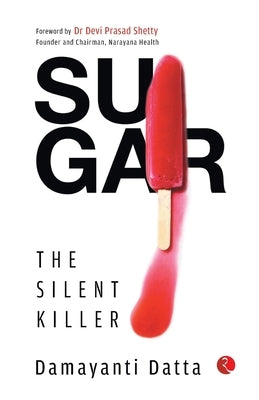 SUGAR The Silent Killer by Datta, Damayanti