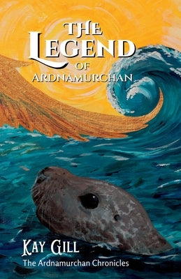 The Legend of Ardnamurchan by Gill, Kay