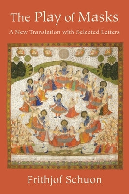 The Play of Masks: A New Translation with Selected Letters by Schuon, Frithjof