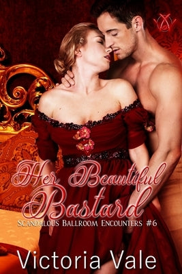 Her Beautiful Bastard: A Regency Erotic Romance by Vale, Victoria