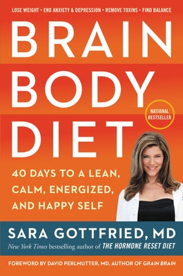 Brain Body Diet: 40 Days to a Lean, Calm, Energized, and Happy Self by Gottfried, Sara