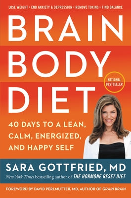 Brain Body Diet: 40 Days to a Lean, Calm, Energized, and Happy Self by Gottfried, Sara