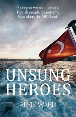 Unsung Heroes by Ward, Alfie