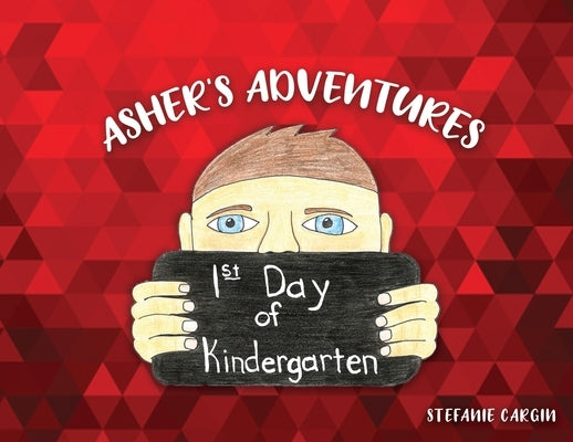 Asher's Adventures, First Day of Kindergarten by Cargin, Stefanie
