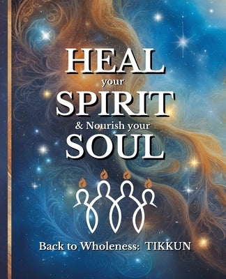 HEAL your SPIRIT & Nourish your SOUL: Back to Wholeness, TIKKUN by Ashford, Ellie
