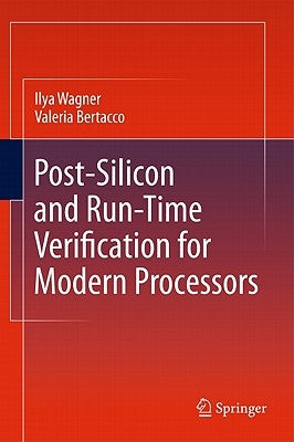 Post-Silicon and Runtime Verification for Modern Processors by Wagner, Ilya