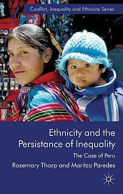 Ethnicity and the Persistence of Inequality: The Case of Peru by Thorp, R.