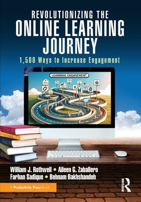Revolutionizing the Online Learning Journey: 1,500 Ways to Increase Engagement by Rothwell, William J.