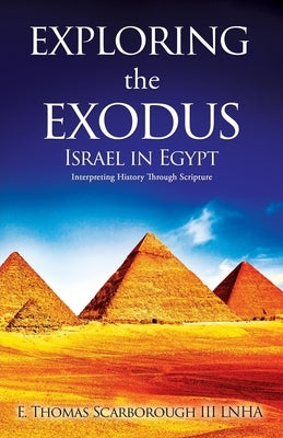 Exploring the Exodus: Israel in Egypt by Scarborough Lnha, E. Thomas, III
