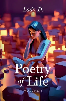 Poetry of Life, Volume 1 by D, Lady
