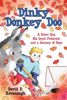Dinky Donkey Doo: A Brave Boy, His Loyal Protector, and a Journey of Hope by Kavanaugh, David P.
