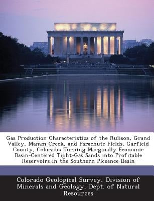 Gas Production Characteristics of the Rulison, Grand Valley, Mamm Creek, and Parachute Fields, Garfield County, Colorado: Turning Marginally Economic by Colorado Geological Survey, Division Of