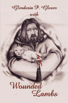 Wounded Lambs by Glover, Glendoria P.