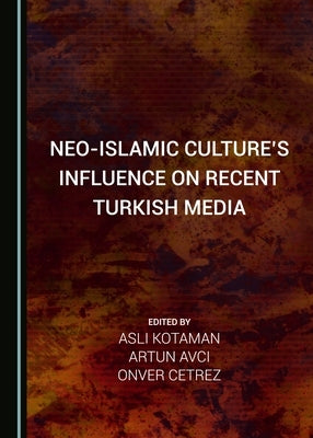 Neo-Islamic Culture's Influence on Recent Turkish Media by Avcı, Artun