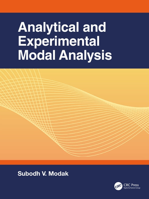 Analytical and Experimental Modal Analysis by Modak, Subodh V.