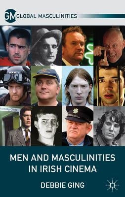 Men and Masculinities in Irish Cinema by Ging, D.