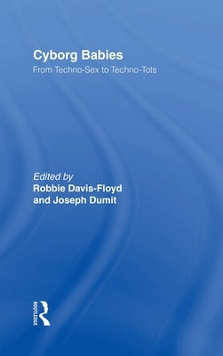 Cyborg Babies: From Techno-Sex to Techno-Tots by Davis-Floyd, Robbie