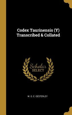 Codex Taurinensis (Y) Transcribed & Collated by O. E. Oesterley, W.