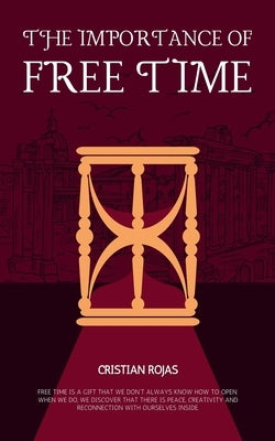 The Importance of Free Time by Rojas, Cristian