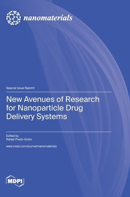 New Avenues of Research for Nanoparticle Drug Delivery Systems by Prado-Gotor, Rafael